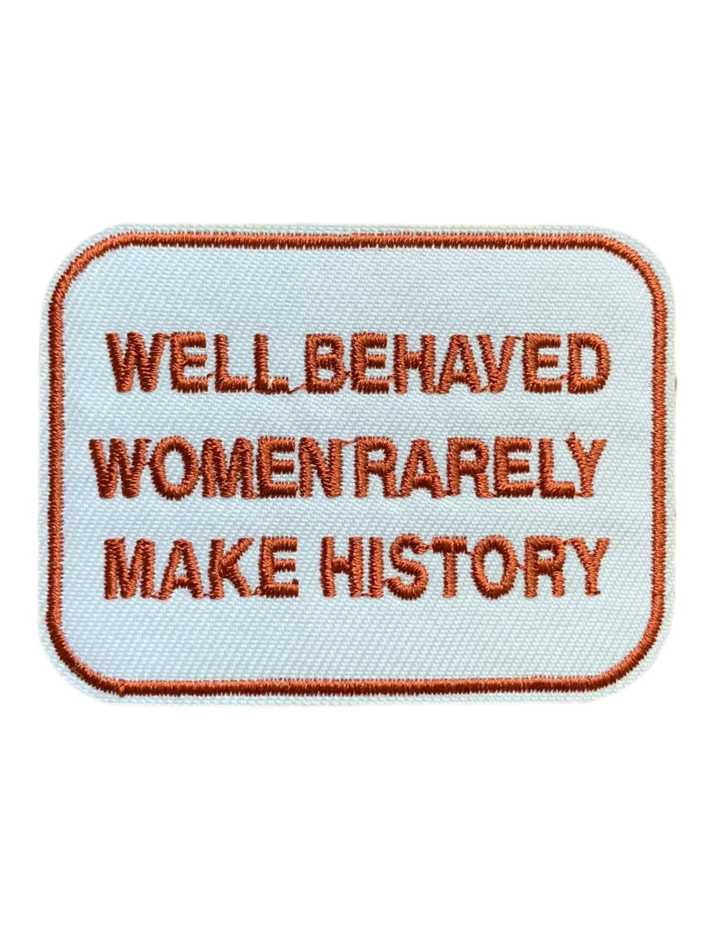 ‘Well Behaved Women Rarely Make History’ Embroidery Patch tomatotes.co