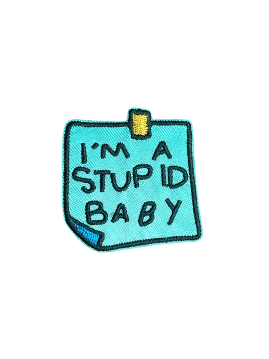 I’m a Stupid Baby Embroidery Patch